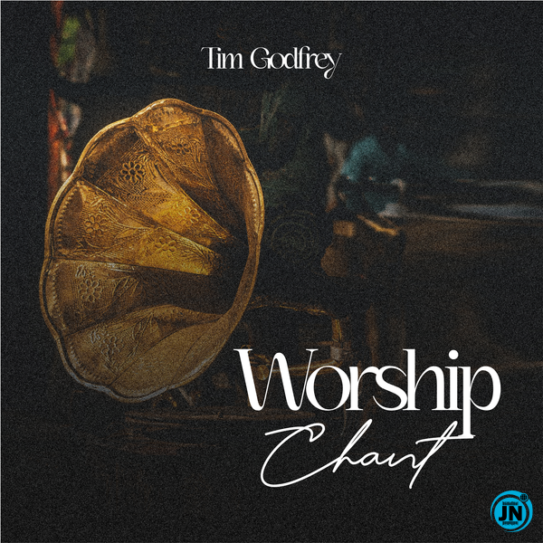 Tim Godfrey – Worship Chant